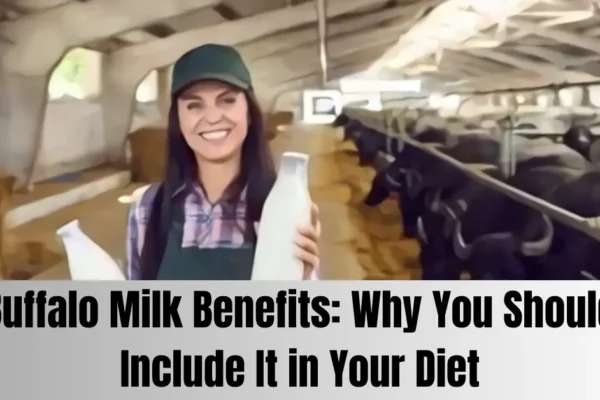 Buffalo Milk Benefits: Why You Should Include It in Your Diet